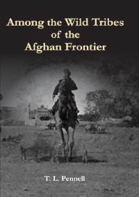 Among the Wild Tribes of the Afghan Frontier: A Record of Sixteen Years Clos...  by Pennell, T L ISBN 9788195551972 Hardbound