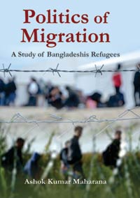 Politics of Migration: A Study of Bagladeshis Refugees by Maharana, Ashok Kumar ISBN 9788195911271 Hardbound