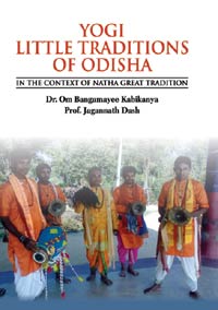 Yogi Little Traditions of Odisha: In the Context of Natha Great Tradition by Om Bangamayee Kabikanya & ...  ISBN 9789385719332 Hardbound
