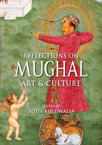 Reflections on Mughal Art and Culture by Roda Ahluwalia ISBN 9789389136784 Hardback